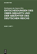 Entscheidungen des Ober-Seeamts und der Seeämter des Deutschen Reichs, Band 7, Heft 1, Entscheidungen des Ober-Seeamts und der Seeämter des Deutschen Reichs Band 7, Heft 1