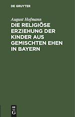 Die religiöse Erziehung der Kinder aus gemischten Ehen in Bayern