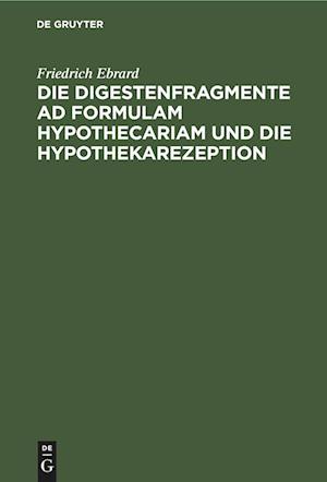 Die Digestenfragmente ad formulam hypothecariam und die Hypothekarezeption