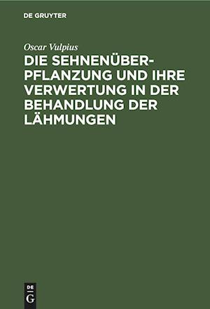 Die Sehnenüberpflanzung und ihre Verwertung in der Behandlung der Lähmungen