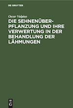 Die Sehnenüberpflanzung und ihre Verwertung in der Behandlung der Lähmungen