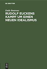 Rudolf Euckens Kampf um einen neuen Idealismus