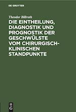 Die Eintheilung, Diagnostik und Prognostik der Geschwülste vom chirurgisch-klinischen Standpunkte