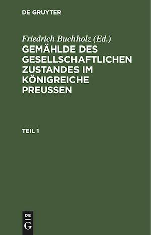 Gemählde des gesellschaftlichen Zustandes im Königreiche Preussen, Teil 1, Gemählde des gesellschaftlichen Zustandes im Königreiche Preussen Teil 1