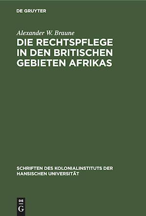 Die Rechtspflege in den britischen Gebieten Afrikas