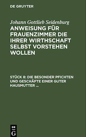 Anweisung für Frauenzimmer die ihrer Wirthschaft selbst vorstehen wollen, Stück 8, Die besonder Pfichten und Geschäfte einer guter Hausmutter ...