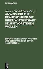 Anweisung für Frauenzimmer die ihrer Wirthschaft selbst vorstehen wollen, Stück 8, Die besonder Pfichten und Geschäfte einer guter Hausmutter ...