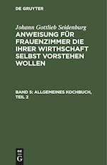 Anweisung für Frauenzimmer die ihrer Wirthschaft selbst vorstehen wollen, Band 5, Allgemeines Kochbuch, Teil 2