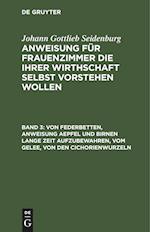 Anweisung für Frauenzimmer die ihrer Wirthschaft selbst vorstehen wollen, Band 3, Von Federbetten, Anweisung Aepfel und Birnen lange Zeit aufzubewahren, vom Gelee, von den Cichorienwurzeln