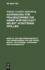 Anweisung für Frauenzimmer die ihrer Wirthschaft selbst vorstehen wollen, Band 10, Von der Federviehzucht und insbesondere von der Gänze-, Enten-, Truthühner-, Schwanen- und Fasanenzucht