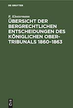 Übersicht der bergrechtlichen Entscheidungen des Königlichen Ober-Tribunals 1860-1863