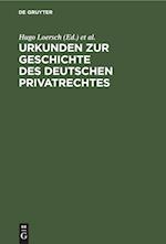 Urkunden zur Geschichte des deutschen Privatrechtes