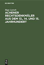 Achener Rechtsdenkmäler aus dem 13., 14. und 15. Jahrhundert