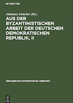 Aus der Byzantinistischen Arbeit der Deutschen Demokratischen Republik, II