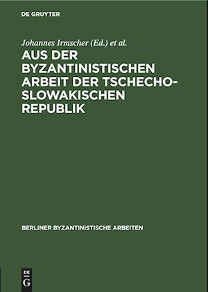 Aus der Byzantinistischen Arbeit der Tschechoslowakischen Republik