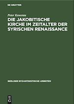 Die jakobitische Kirche im Zeitalter der syrischen Renaissance