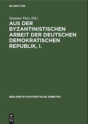 Aus der Byzantinistischen Arbeit der Deutschen Demokratischen Republik, I.