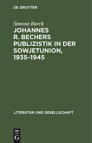 Johannes R. Bechers Publizistik in der Sowjetunion, 1935-1945