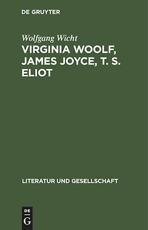 Virginia Woolf, James Joyce, T. S. Eliot