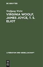 Virginia Woolf, James Joyce, T. S. Eliot