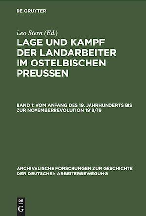 Lage und Kampf der Landarbeiter im ostelbischen Preussen, Band 1, (Vom Anfang des 19. Jahrhunderts bis zur Novemberrevolution 1918/19)