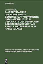 3. Arbeitstagung der Forschungsgemeinschaft "Dokumente und Materialien zur Geschichte der Deutschen Arbeiterbewegung" Am 7. und 8. Dezember 1953 in Halle (Saale)