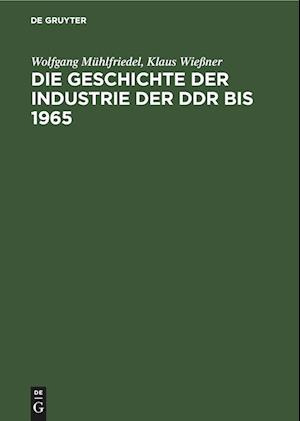 Die Geschichte der Industrie der DDR bis 1965