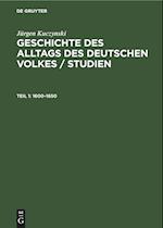 Geschichte des Alltags des deutschen Volkes / Studien, Teil 1, Geschichte des Alltags des deutschen Volkes / Studien (1600-1650)