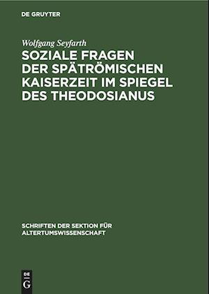 Soziale Fragen der Spätrömischen Kaiserzeit im Spiegel des Theodosianus