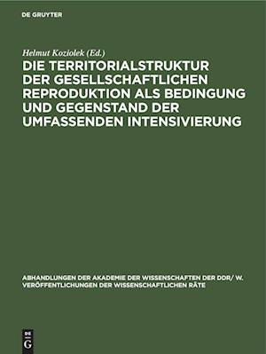 Die Territorialstruktur der gesellschaftlichen Reproduktion als Bedingung und Gegenstand der umfassenden Intensivierung