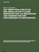 Die Territorialstruktur der gesellschaftlichen Reproduktion als Bedingung und Gegenstand der umfassenden Intensivierung