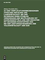 Zu den Verflechtungsbeziehungen zwischen Industrie und Landwirtschaft bei der Sicherung einer stabilen Versorgung der Bevölkerung mit Nahrungsmitteln und der Industrie mit biogenen Rohstoffen und bei der Leistungssteigerung der Volkswirtschaft der DDR