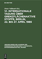 VI. Internationale Tagung über Grenzflächenaktive Stoffe, Berlin, 22. bis 27. April 1985