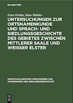 Untersuchungen zur Ortsnamenkunde und Sprach- und Siedlungsgeschichte des Gebietes zwischen mittlerer Saale und Weisser Elster