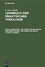 Lehrbuch der Praktischen Theologie, Band 1, Einleitung - die Lehre von der Kirche und ihren Ämtern - die Lehre vom Kultus (1. Buch: Liturgik)