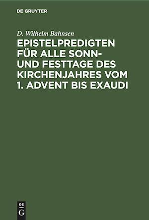 Epistelpredigten für alle Sonn- und Festtage des Kirchenjahres vom 1. Advent bis Exaudi