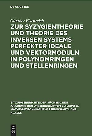 Zur Syzygientheorie und Theorie des inversen Systems perfekter Ideale und Vektormoduln in Polynomringen und Stellenringen