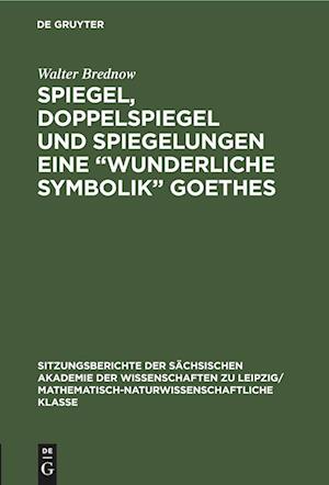 Spiegel, Doppelspiegel und Spiegelungen eine "Wunderliche Symbolik" Goethes