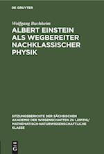 Albert Einstein als Wegbereiter nachklassischer Physik