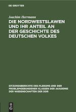 Die Nordwestslawen und ihr Anteil an der Geschichte des Deutschen Volkes