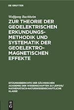 Zur Theorie der geoelektrischen Erkundungsmethodik und Systematik der geoelektromagnetischen Effekte