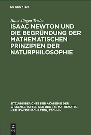 Isaac Newton und die Begründung der mathematischen Prinzipien der Naturphilosophie