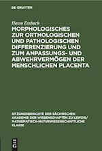 Morphologisches zur orthologischen und pathologischen Differenzierung und zum Anpassungs- und Abwehrvermögen der menschlichen Placenta