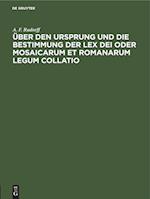 Über den Ursprung und die Bestimmung der Lex Dei oder Mosaicarum et Romanarum legum collatio
