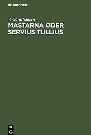 Mastarna oder Servius Tullius