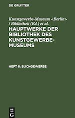 Hauptwerke der Bibliothek des Kunstgewerbe-Museums, Heft 6, Buchgewerbe