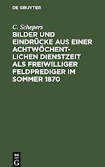 Bilder und Eindrücke aus einer achtwöchentlichen Dienstzeit als freiwilliger Feldprediger im Sommer 1870