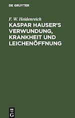 Kaspar Hauser¿s Verwundung, Krankheit und Leichenöffnung