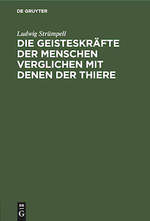 Die Geisteskräfte der Menschen verglichen mit denen der Thiere