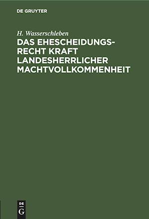 Das Ehescheidungsrecht kraft landesherrlicher Machtvollkommenheit